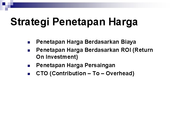 Strategi Penetapan Harga n n Penetapan Harga Berdasarkan Biaya Penetapan Harga Berdasarkan ROI (Return