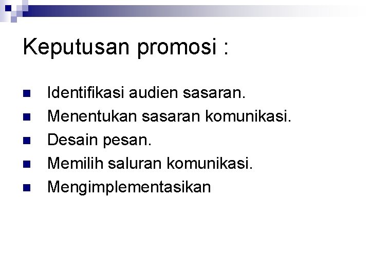 Keputusan promosi : n n n Identifikasi audien sasaran. Menentukan sasaran komunikasi. Desain pesan.