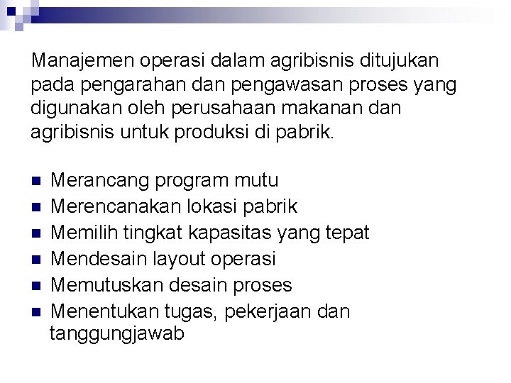 Manajemen operasi dalam agribisnis ditujukan pada pengarahan dan pengawasan proses yang digunakan oleh perusahaan