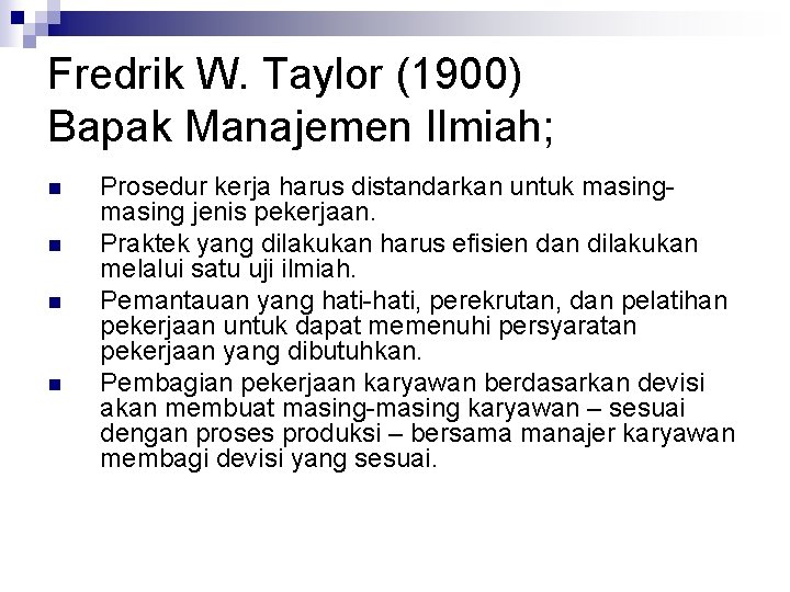 Fredrik W. Taylor (1900) Bapak Manajemen Ilmiah; n n Prosedur kerja harus distandarkan untuk