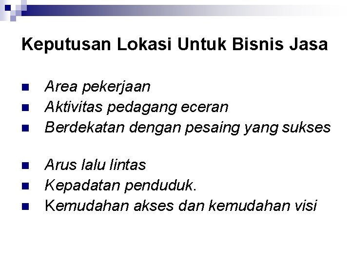 Keputusan Lokasi Untuk Bisnis Jasa n n n Area pekerjaan Aktivitas pedagang eceran Berdekatan