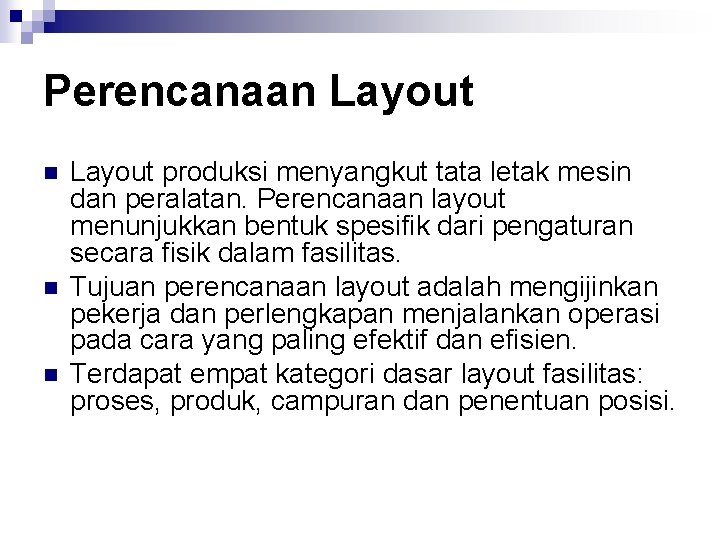 Perencanaan Layout n n n Layout produksi menyangkut tata letak mesin dan peralatan. Perencanaan