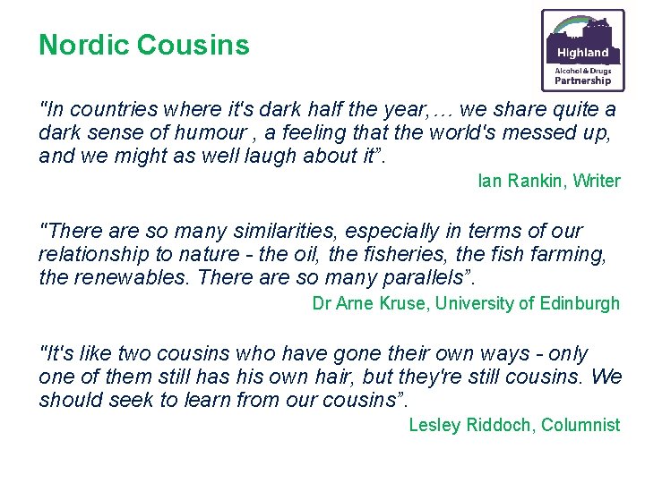Nordic Cousins "In countries where it's dark half the year, … we share quite