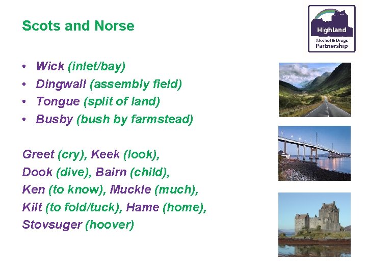 Scots and Norse • • Wick (inlet/bay) Dingwall (assembly field) Tongue (split of land)
