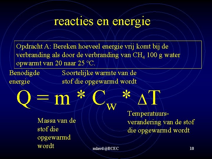 reacties en energie Opdracht A: Bereken hoeveel energie vrij komt bij de verbranding als