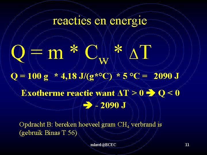 reacties en energie Q = m * C w * ΔT Q = 100