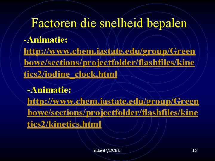 Factoren die snelheid bepalen -Animatie: http: //www. chem. iastate. edu/group/Green bowe/sections/projectfolder/flashfiles/kine tics 2/iodine_clock. html