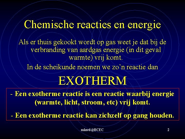 Chemische reacties en energie Als er thuis gekookt wordt op gas weet je dat