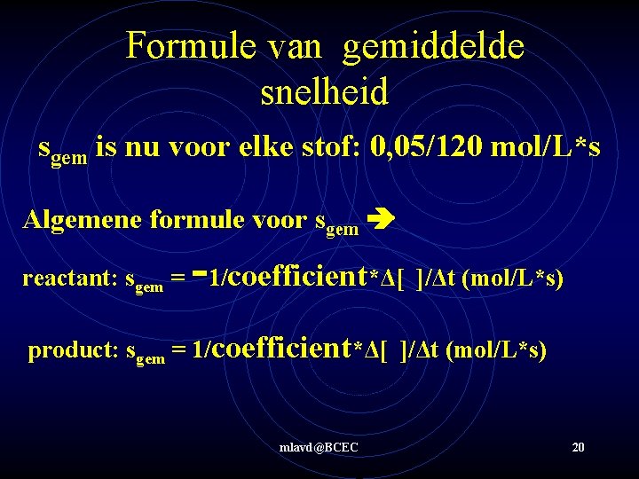 Formule van gemiddelde snelheid sgem is nu voor elke stof: 0, 05/120 mol/L*s Algemene