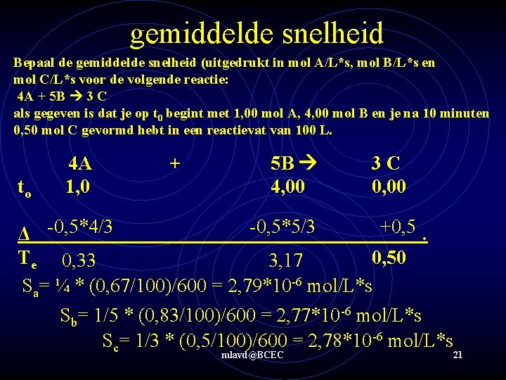 gemiddelde snelheid Bepaal de gemiddelde snelheid (uitgedrukt in mol A/L*s, mol B/L*s en mol