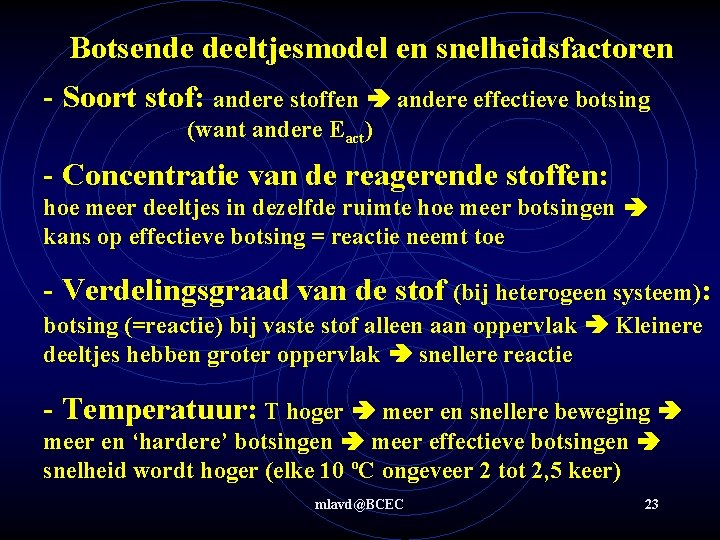 Botsende deeltjesmodel en snelheidsfactoren - Soort stof: andere stoffen andere effectieve botsing (want andere