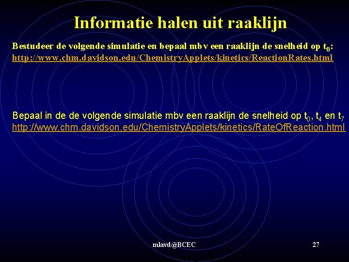 Informatie halen uit raaklijn Bestudeer de volgende simulatie en bepaal mbv een raaklijn de