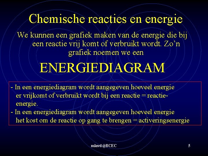 Chemische reacties en energie We kunnen een grafiek maken van de energie die bij