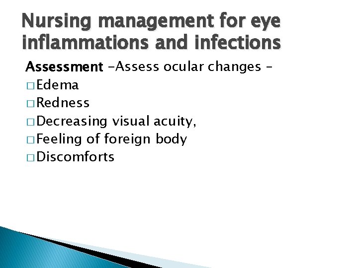 Nursing management for eye inflammations and infections Assessment -Assess ocular changes – � Edema