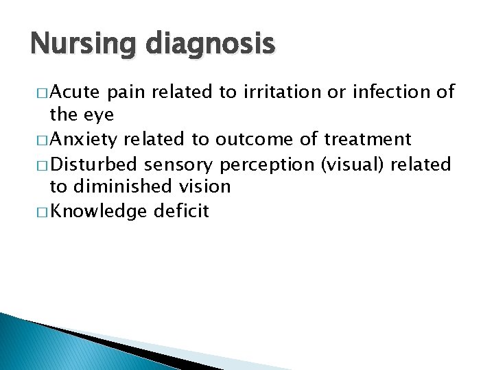 Nursing diagnosis � Acute pain related to irritation or infection of the eye �