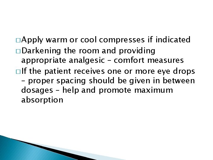 � Apply warm or cool compresses if indicated � Darkening the room and providing