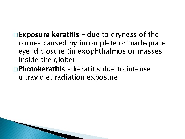 � Exposure keratitis – due to dryness of the cornea caused by incomplete or