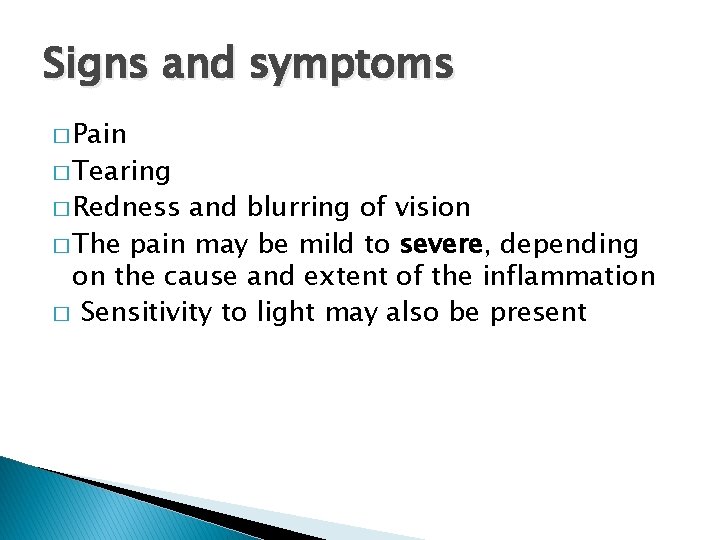 Signs and symptoms � Pain � Tearing � Redness and blurring of vision �