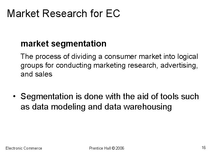 Market Research for EC market segmentation The process of dividing a consumer market into