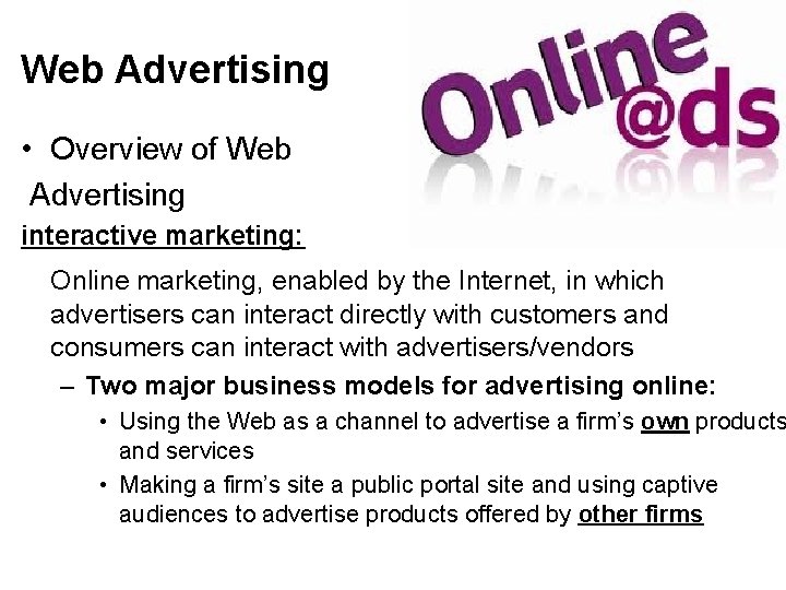 Web Advertising • Overview of Web Advertising interactive marketing: Online marketing, enabled by the