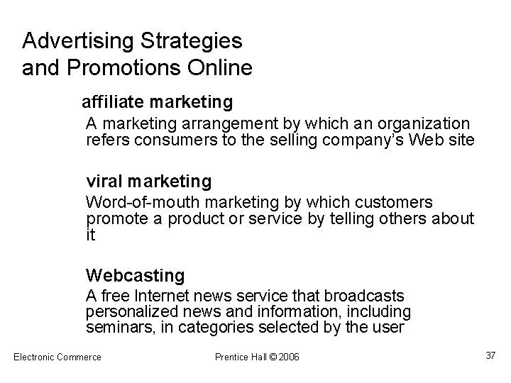 Advertising Strategies and Promotions Online affiliate marketing A marketing arrangement by which an organization