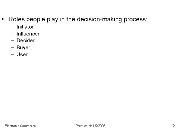  • Roles people play in the decision-making process: – – – Initiator Influencer