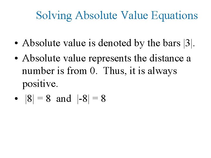 Solving Absolute Value Equations • Absolute value is denoted by the bars |3|. •