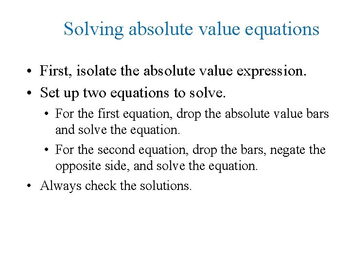 Solving absolute value equations • First, isolate the absolute value expression. • Set up