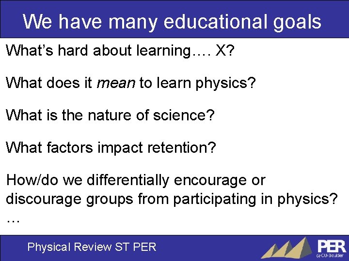 We have many educational goals What’s hard about learning…. X? What does it mean