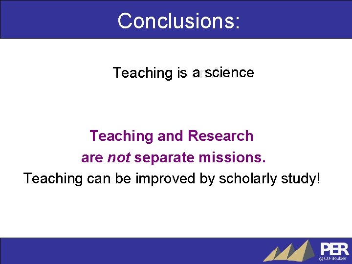 Conclusions: a science Teaching is an Art Teaching and Research are not separate missions.