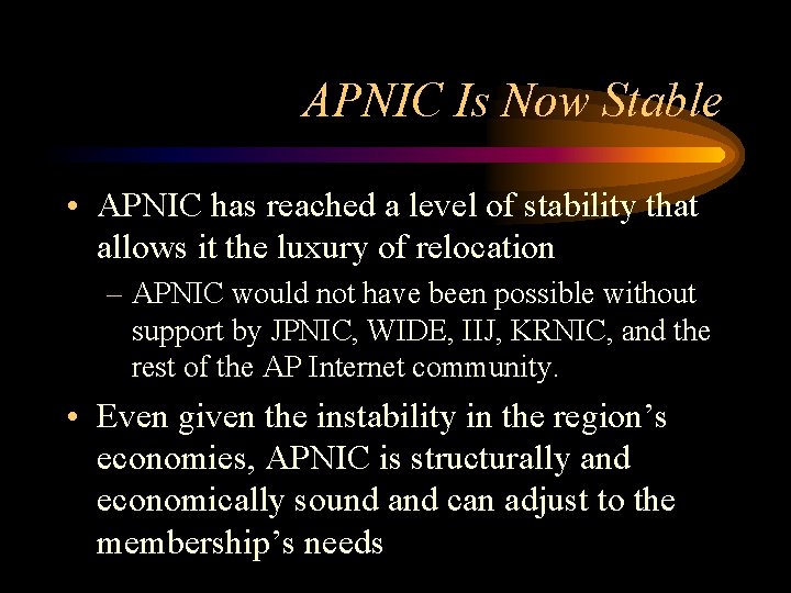 APNIC Is Now Stable • APNIC has reached a level of stability that allows