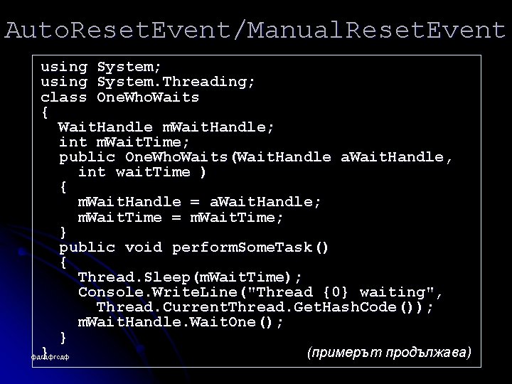 Auto. Reset. Event/Manual. Reset. Event using System; using System. Threading; class One. Who. Waits