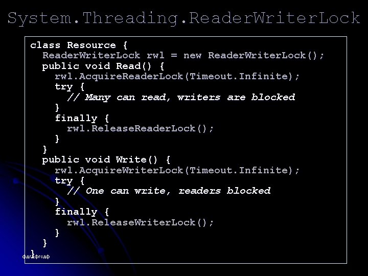 System. Threading. Reader. Writer. Lock class Resource { Reader. Writer. Lock rwl = new