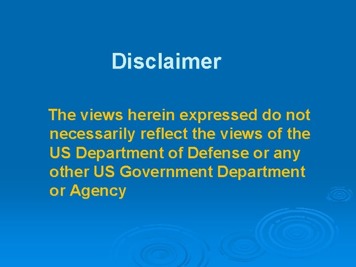 Disclaimer The views herein expressed do not necessarily reflect the views of the US