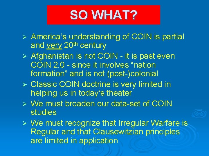 SO WHAT? Ø Ø Ø America’s understanding of COIN is partial and very 20