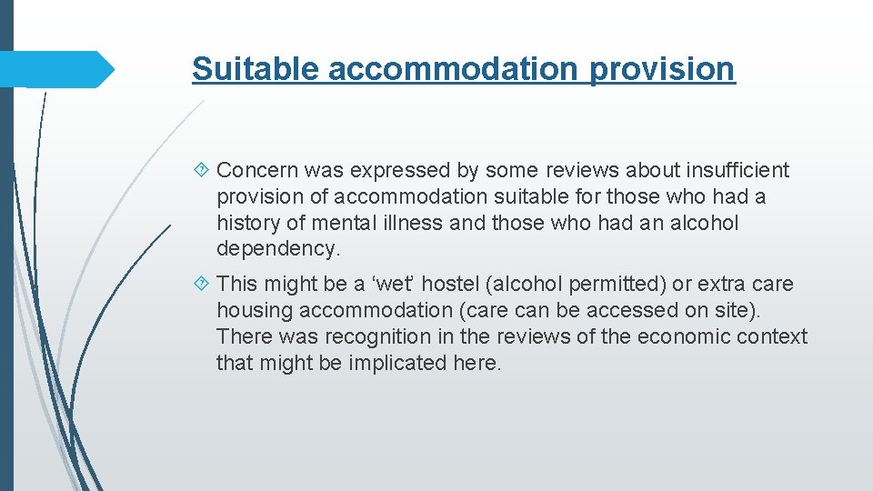 Suitable accommodation provision Concern was expressed by some reviews about insufficient provision of accommodation