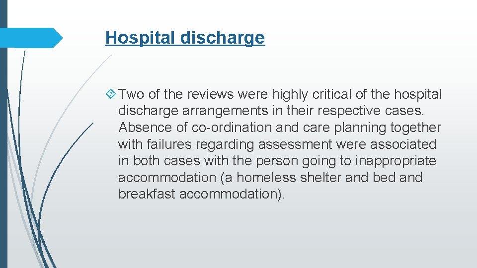 Hospital discharge Two of the reviews were highly critical of the hospital discharge arrangements