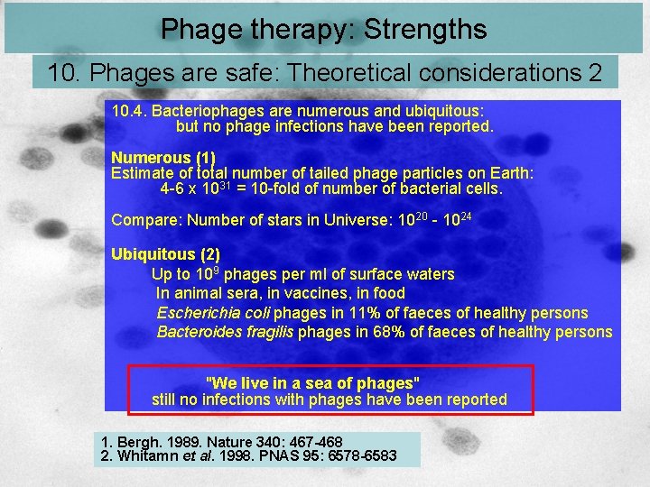 Phage therapy: Strengths 10. Phages are safe: Theoretical considerations 2 10. 4. Bacteriophages are