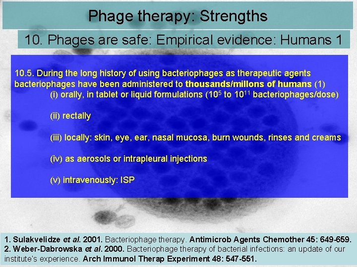 Phage therapy: Strengths 10. Phages are safe: Empirical evidence: Humans 1 10. 5. During