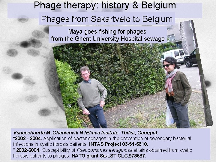 Phage therapy: history & Belgium Phages from Sakartvelo to Belgium Maya goes fishing for Phage therapy: history & Belgium Phages from Sakartvelo to Belgium Maya goes fishing for