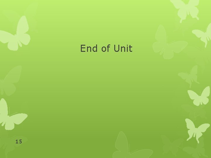 End of Unit 15 End of Unit 15