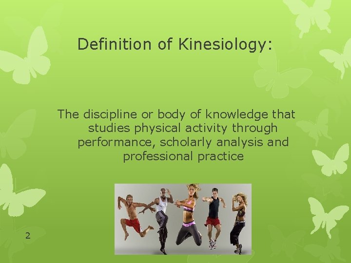 Definition of Kinesiology: The discipline or body of knowledge that studies physical activity through Definition of Kinesiology: The discipline or body of knowledge that studies physical activity through