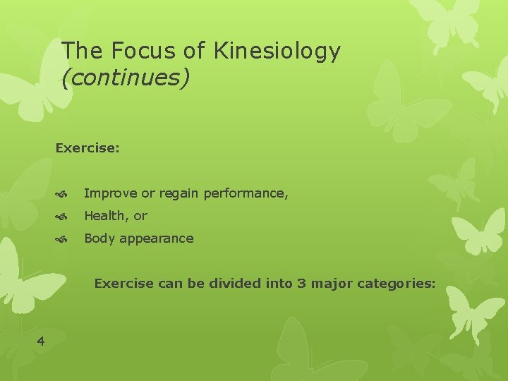 The Focus of Kinesiology (continues) Exercise: Improve or regain performance, Health, or Body appearance The Focus of Kinesiology (continues) Exercise: Improve or regain performance, Health, or Body appearance