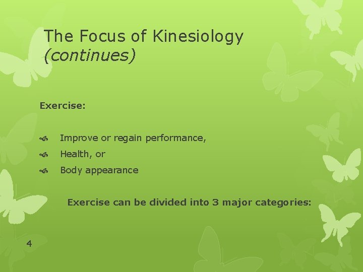 The Focus of Kinesiology (continues) Exercise: Improve or regain performance, Health, or Body appearance