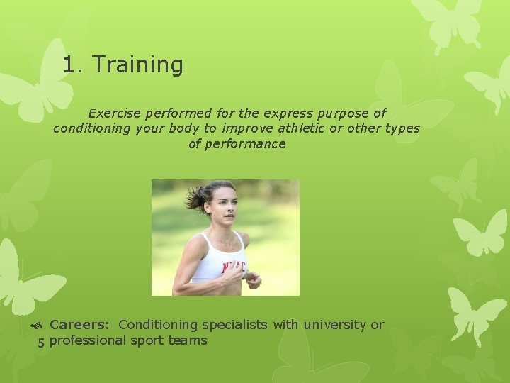 1. Training Exercise performed for the express purpose of conditioning your body to improve 1. Training Exercise performed for the express purpose of conditioning your body to improve