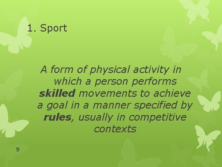 1. Sport A form of physical activity in which a person performs skilled movements