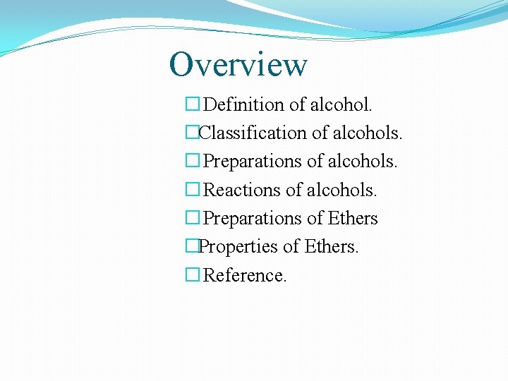 Overview � Definition of alcohol. �Classification of alcohols. � Preparations of alcohols. � Reactions