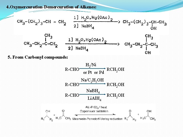 4. Oxymercuration-Demercuration of Alkenes: 5. From Carbonyl compounds: H 2/Ni R-CHO RCH 2 OH