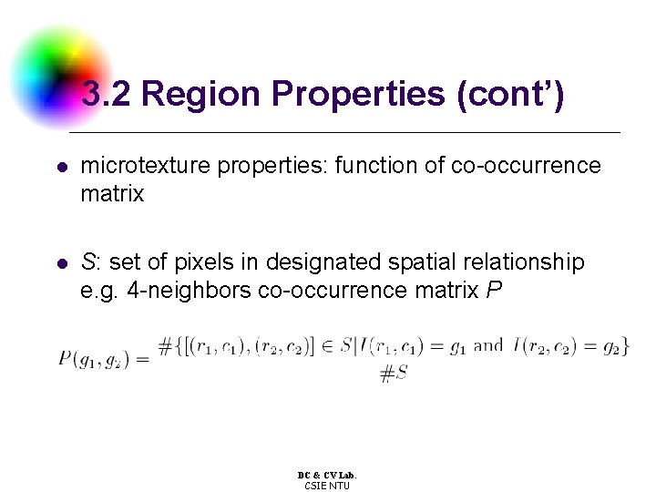 3. 2 Region Properties (cont’) l microtexture properties: function of co-occurrence matrix l S: