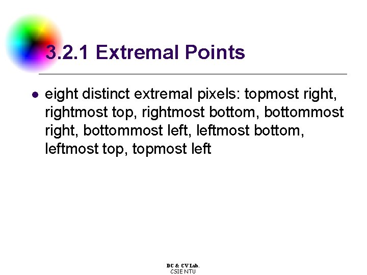 3. 2. 1 Extremal Points l eight distinct extremal pixels: topmost right, rightmost top,